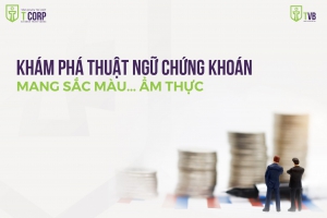 KHÁM PHÁ THUẬT NGỮ CHỨNG KHOÁN MANG MÀU SẮC ẨM THỰC